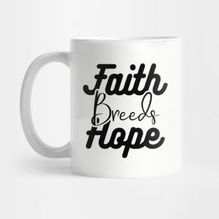 Faith Breeds Hope positive words Mug